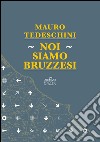 Noi siamo bruzzesi libro di Tedeschini Mauro