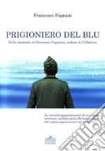 Prigioniero del blu. Dalle memorie di Giovanni Capanna, reduce di Cefalonia