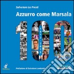 Azzurro come Marsala 100. Cento anni e più di calcio a Marsala libro