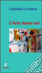 L'arte siamo noi libro