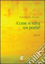 Come si salva un poeta?-How do you save a poet? libro