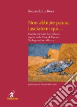 Non abbiate paura, lasciatemi qui... Quello che tutti dovrebbero sapere sulle case di riposo. Tra lager ed eccellenze libro