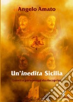 Un'inedita Sicilia. Eventi e personaggi da riscoprire libro