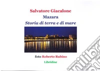 Mazara. Storia di terra e di mare. Storia, economia, cultura libro