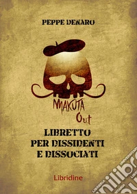 Makuta out. Libretto per dissidenti e dissociati libro