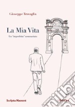 La mia vita. Un «imperfetto» sconosciuto libro