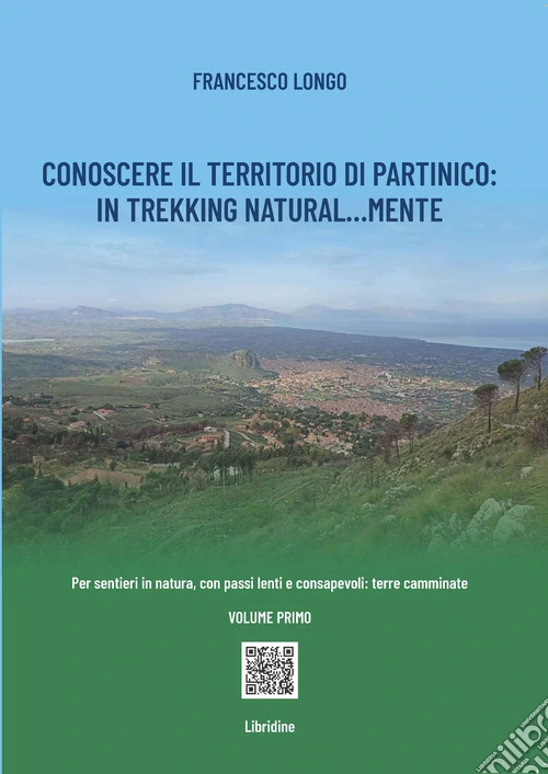 Conoscere il territorio di Partinico: in trekking natural...mente. Per sentieri in natura, con passi lenti e consapevoli: terre camminate. Ediz. a colori