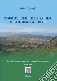 Conoscere il territorio di Partinico: in trekking natural...mente. Per sentieri in natura, con passi lenti e consapevoli: terre camminate. Ediz. a colori. Vol. 1 libro