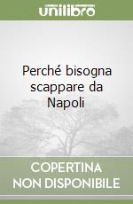 Perché bisogna scappare da Napoli