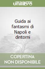 Guida ai fantasmi di Napoli e dintorni libro