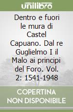 Dentro e fuori le mura di Castel Capuano. Dal re Guglielmo I il Malo ai principi del Foro. Vol. 2: 1541-1948