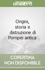 Origini, storia e distruzione di Pompei antica libro