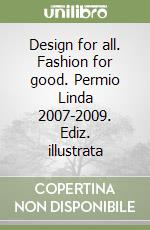 Design for all. Fashion for good. Permio Linda 2007-2009. Ediz. illustrata