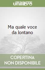 Ma quale voce da lontano libro