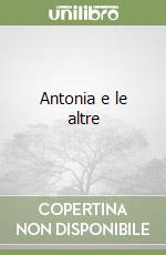 Antonia e le altre libro