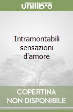 Intramontabili sensazioni d'amore libro