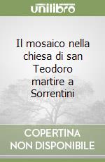 Il mosaico nella chiesa di san Teodoro martire a Sorrentini libro