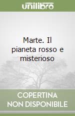 Marte. Il pianeta rosso e misterioso libro