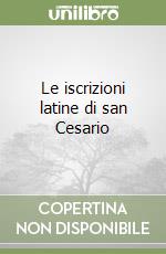 Le iscrizioni latine di san Cesario libro