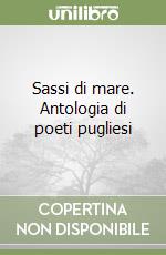 Sassi di mare. Antologia di poeti pugliesi libro