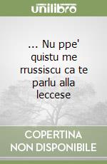 ... Nu ppe' quistu me rrussiscu ca te parlu alla leccese libro