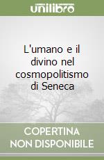 L'umano e il divino nel cosmopolitismo di Seneca libro