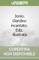 Jonio. Giardino incantato. Ediz. illustrata libro