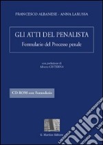 Gli atti del penalista. Formulario del processo penale. Con CD-ROM