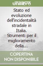 Stato ed evoluzione dell'incidentalità stradale in Italia. Strumenti per il miglioramento della sicurezza verso il 2010. Atti del 1° Convegno nazionale (2007) libro