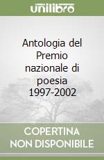 Antologia del Premio nazionale di poesia 1997-2002 libro