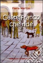 Castelfranco che ride. Ediz. illustrata libro