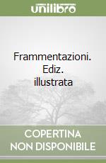 Frammentazioni. Ediz. illustrata