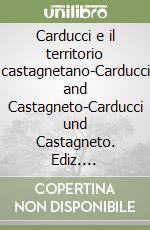 Carducci e il territorio castagnetano-Carducci and Castagneto-Carducci und Castagneto. Ediz. multilingue libro