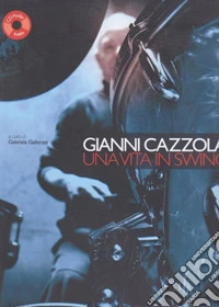 Gianni Cazzola. Una vita in Swing. Con CD Audio libro