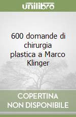 600 domande di chirurgia plastica a Marco Klinger libro