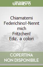 Chiamatemi Federichino!-Nennt mich Fritzchen! Ediz. a colori libro