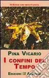 I confini del tempo libro di Vicario Pina