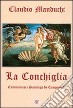 La conchiglia. Cammino per Santiago de Compostela