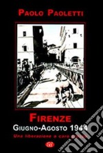 Firenze. Giugno-agosto 1944. Una liberazione a caro prezzo libro