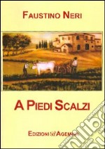 A piedi scalzi. La civiltà contadina nella valle dello Scerfio libro