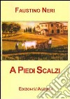 A piedi scalzi. La civiltà contadina nella valle dello Scerfio libro