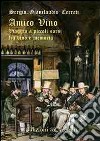 Amico vino. Viaggio a piccoli sorsi tra vino e memoria libro di Cerreti Sergio Gianclaudio