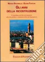 Gli anni della ricostruzione. Il contributo dei liberali fiorentini alla vita politica e amministrativa del dopoguerra libro