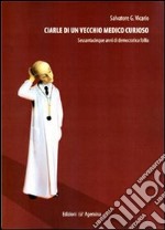 Ciarle di un vecchio medico curioso. Sessantacinque anni di democratica folle libro