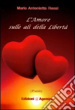 L'amore sulla ali della libertà libro