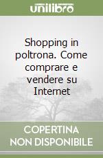 Shopping in poltrona. Come comprare e vendere su Internet libro