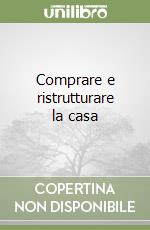 Comprare e ristrutturare la casa libro