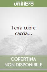 Terra cuore caccia... libro