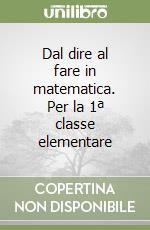 Dal dire al fare in matematica. Per la 1ª classe elementare