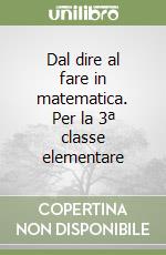 Dal dire al fare in matematica. Per la 3ª classe elementare